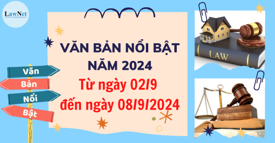 Văn bản nổi bật tuần vừa qua (từ ngày 02/9 đến 08/9/2024)